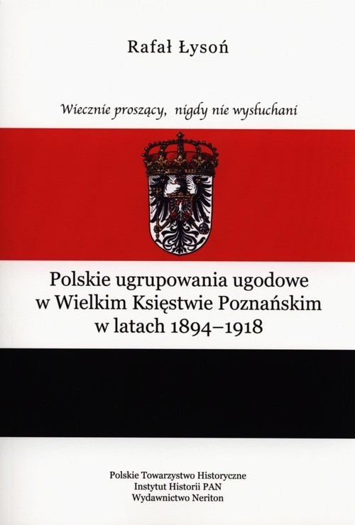 okładka Polskie ugrupowania ugodowe w Wielkim Księstwie poznańskim w latach 1894-1918 książka | Rafał Łysoń