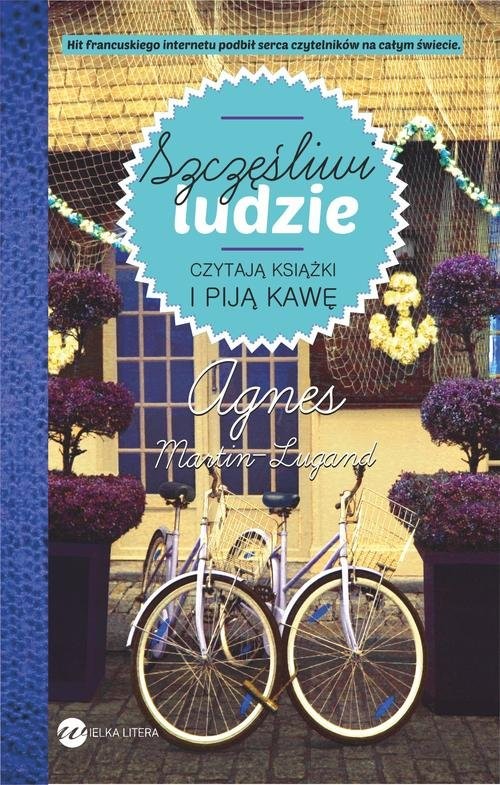 okładka Szczęśliwi ludzie czytają książki i piją kawę książka | Agnès Martin-Lugand