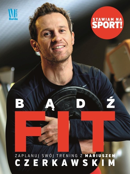 okładka Bądź Fit Zaplanuj swój trening z Mariuszem Czerkawskim książka | Mariusz Czerkawski