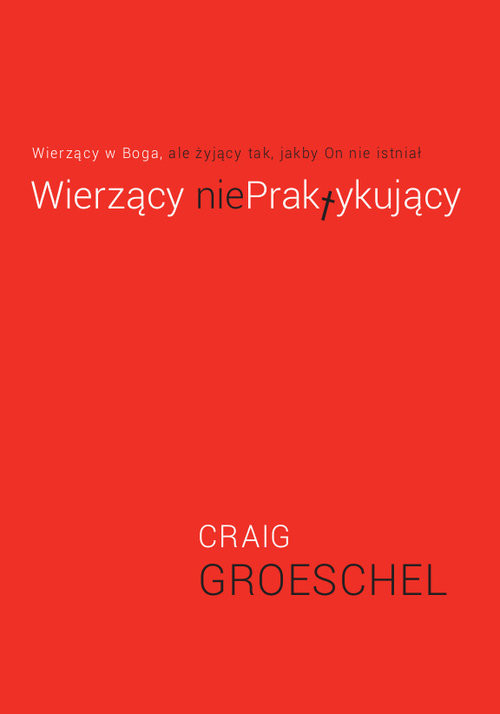 okładka Wierzący NiePraktykujący Wierzący w Boga ale żyjący tak jakby On nie istniał książka | Craig Groeschel
