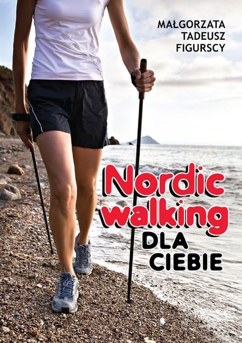 okładka Nordic walking dla Ciebie książka | Małgorzata Figurska, Tadeusz Figurski