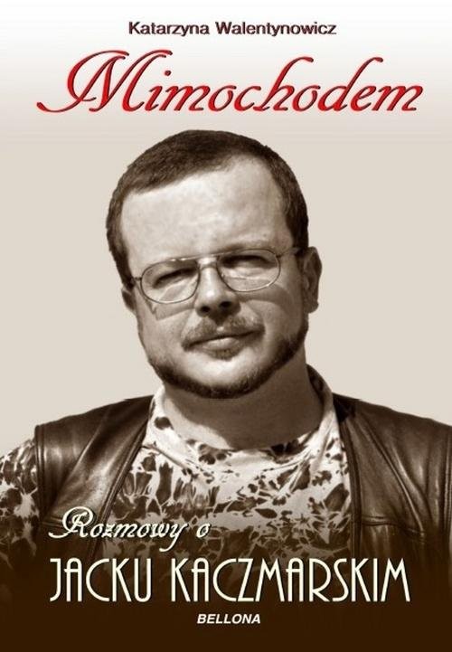 okładka Mimochodem Rozmowy o Jacku Kaczmarskim książka | Walentynowicz Katarzyna