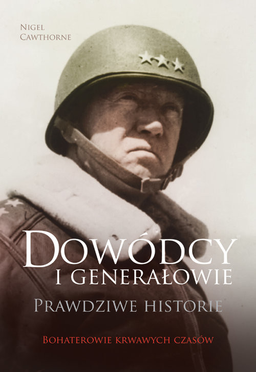 okładka Dowódcy i generałowie Prawdziwe historie książka | David Cawthorne