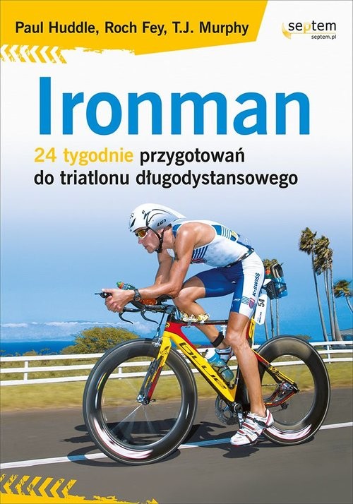 okładka Ironman 24 tygodnie przygotowań do triatlonu długodystansowego książka | Paul Huddle, Roch Fey, T.J. Murphy