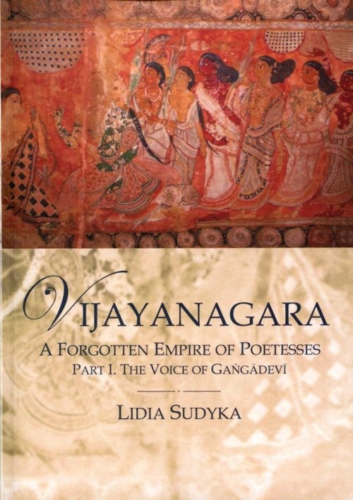 okładka Vijayanagara A Forgotten Empire of Poetesses Part I. the Voice of Gangadevi książka | Sudyka Lidia