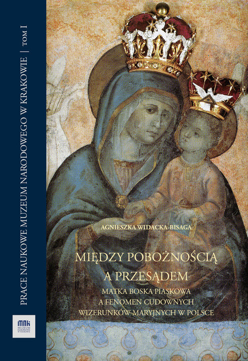 okładka Między pobożnością a przesądem Matka Boska Piaskowa a fenomen cudownych wizerunków maryjnych w Polsce książka | Agnieszka Widacka-Bisaga