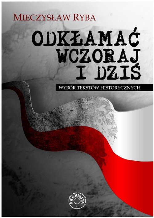 okładka Odkłamać wczoraj i dziś Wybór tekstów historycznych książka | Ryba Mieczysław