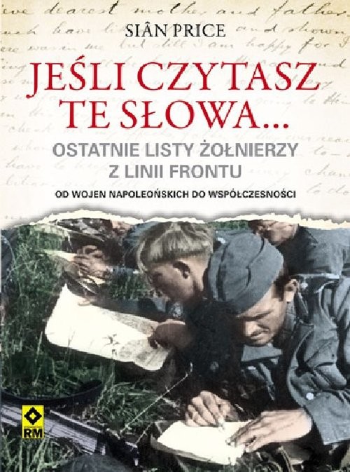 okładka Jeśli czytasz te słowa Ostatnie listy żołnierzy z frontu książka | Siân Price