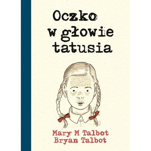 okładka Oczko w głowie tatusia książka | Mary M Talbot, Bryan Talbot