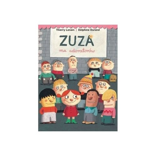 okładka Zuza ma adoratorów książka | Thierry Lenain, Delphine Durand