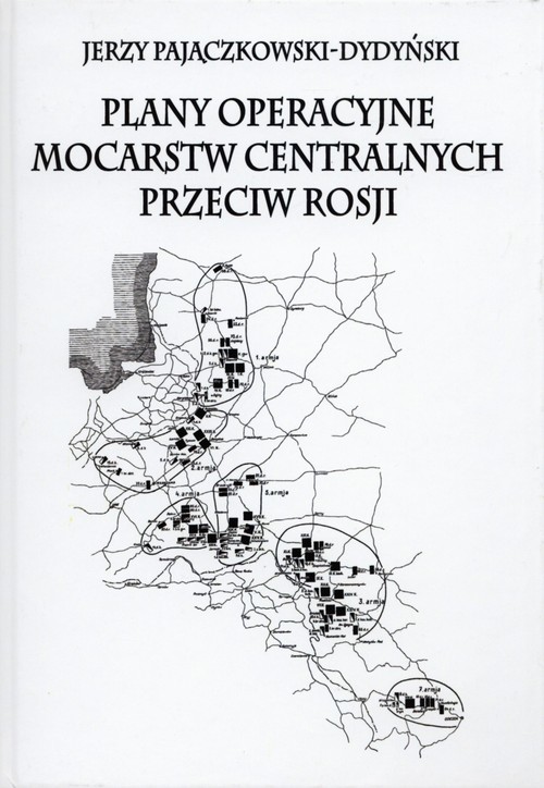okładka Plany operacyjne mocarstw centralnych przeciw Rosji książka | Pajączkowski-Dydyński Jerzy