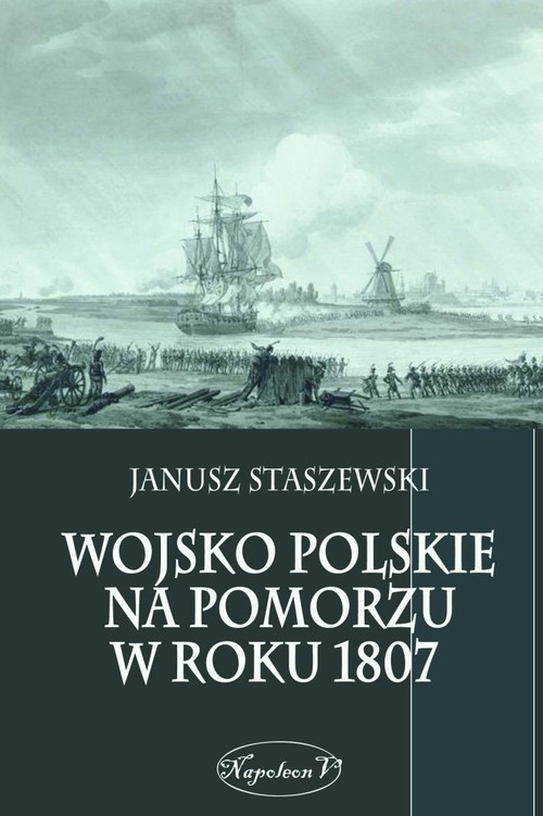 okładka Wojsko polskie na Pomorzu w roku 1807 książka | Staszewski Janusz