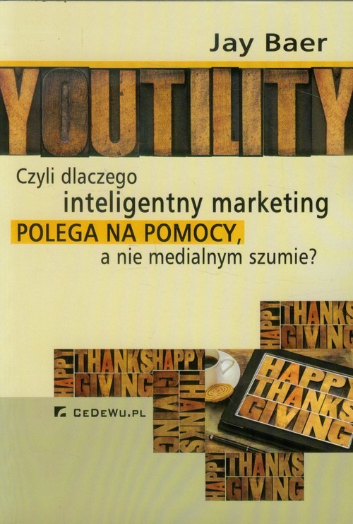 okładka Youtility czyli dlaczego inteligentny marketing polega na pomocy, a nie medialnym szumie? książka | Jay Baer