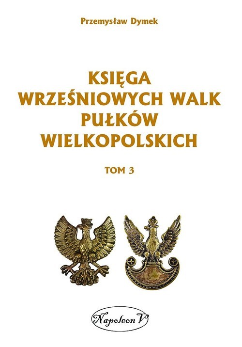 okładka Księga wrześniowych walk pułków wielkopolskich Tom 3 książka | Przemysław Dymek