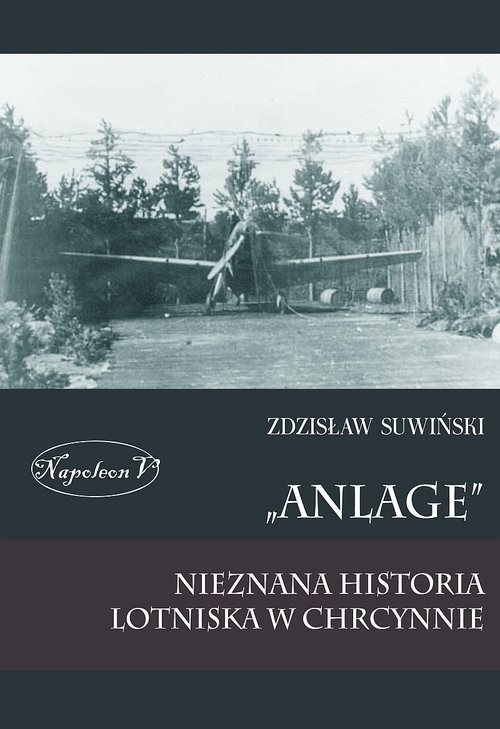 okładka Anlage nieznana historia lotniska w Chrcynnie książka | Zdzisław Suwiński