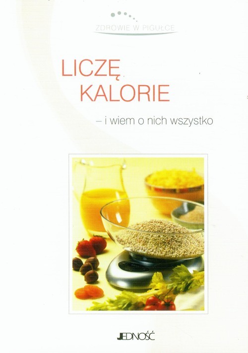 okładka Zdrowie w pigułce Liczę kalorie i wiem o nich wszystko książka