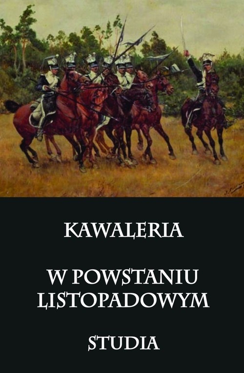 okładka Kawaleria w Powstaniu Listopadowym Studia książka