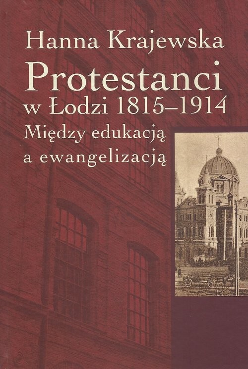 okładka Protestanci w Łodzi 1815-1914 Między edukacją a ewangelizacją książka | Hanna Krajewska