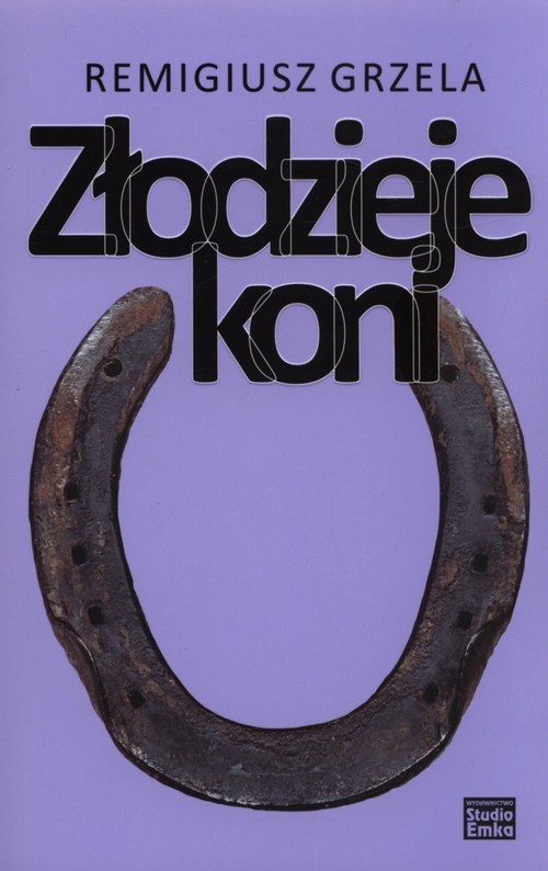 okładka Złodzieje koni książka | Remigiusz Grzela