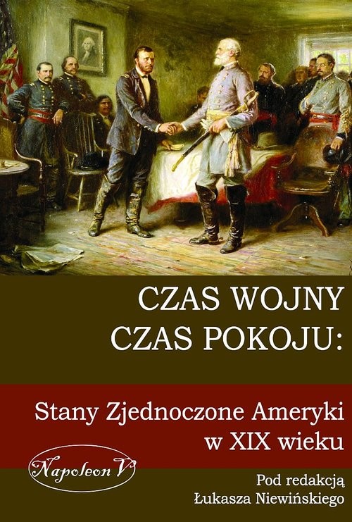 okładka Czas wojny, czas pokoju: Stany Zjednoczone Ameryki w XIX wieku książka
