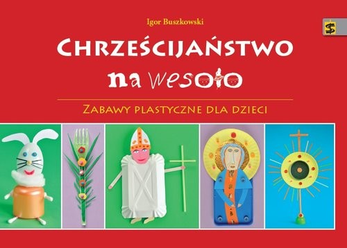 okładka Chrześcijaństwo na wesoło Zabawy plastyczne dla dzieci książka | Igor Buszkowski