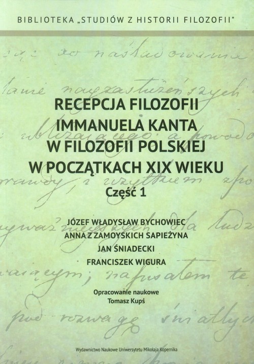 okładka Recepcja filozofii Immanuela Kanta w filozofii polskiej w początkach XIX wieku Część 1 książka
