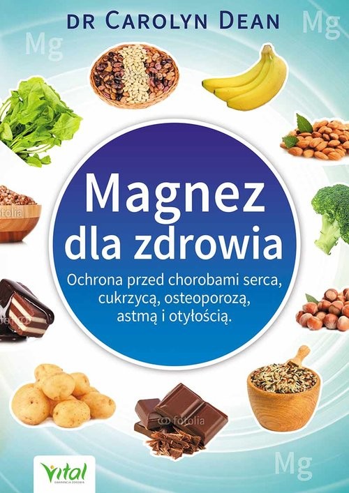okładka Magnez dla zdrowia Ochrona przed chorobami serca, cukrzycą, osteoporozą, astmą i otyłością książka | Carolyn Dean