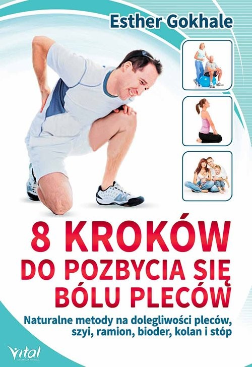 okładka 8 kroków do pozbycia się bólu pleców Naturalne metody na dolegliwości pleców, szyi, ramion, bioder, kolan i stóp książka | Esther Gokhale, Susan Adams