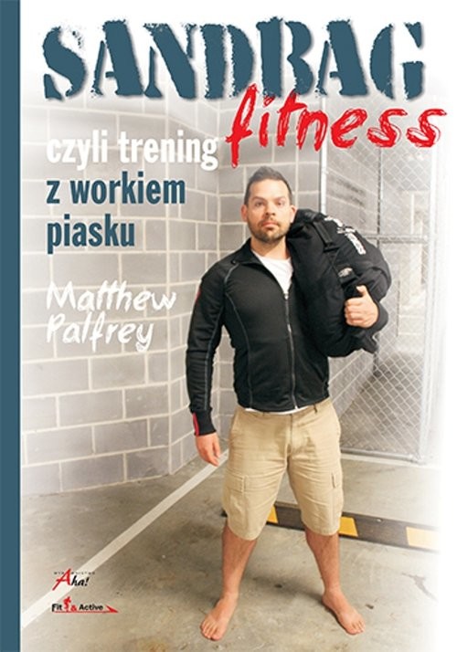 okładka Sandbag Fitness, czyli trening z workiem piasku książka | Palfrey Matthew