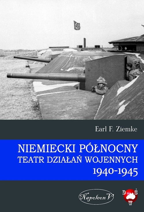 okładka Niemiecki Północny Teatr Działań Wojennych 1940-1945 książka | Earl F. Ziemke