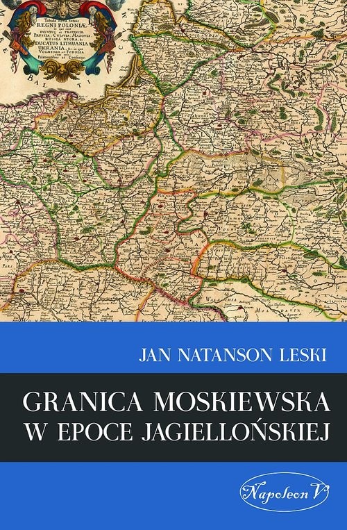 okładka Granica moskiewska w epoce jagiellońskiej książka | Jan Natanson Leski