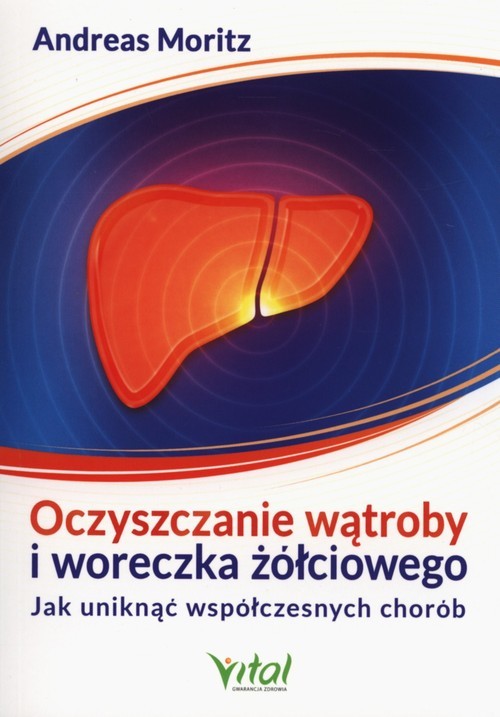 okładka Oczyszczanie wątroby i woreczka żółciowego Jak uniknąć współczesych chorób książka | Andreas Moritz