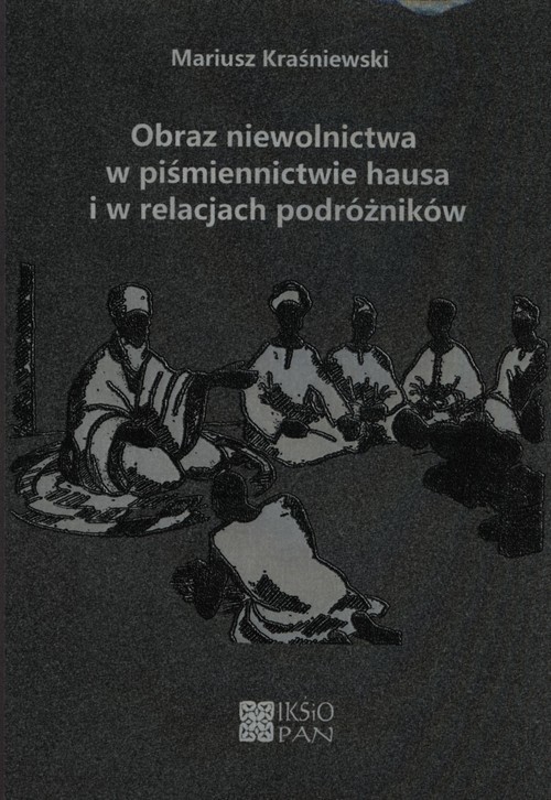 okładka Obraz niewolnictwa w piśmiennictwie hausa i w relacjach podróżników książka | Kraśniewski Mariusz