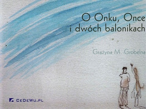 okładka O Onku, Once i dwóch balonikach książka | Grażyna M. Grobelna