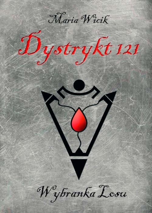 okładka Dystrykt 121 Wybranka Losu książka | Wicik Maria