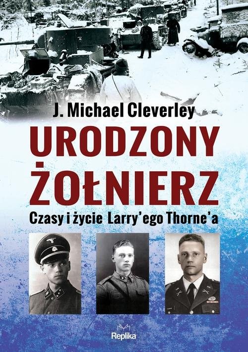 okładka Urodzony żołnierz Czasy i życie Larrye’go Thorna książka | Michael J. Cleverley