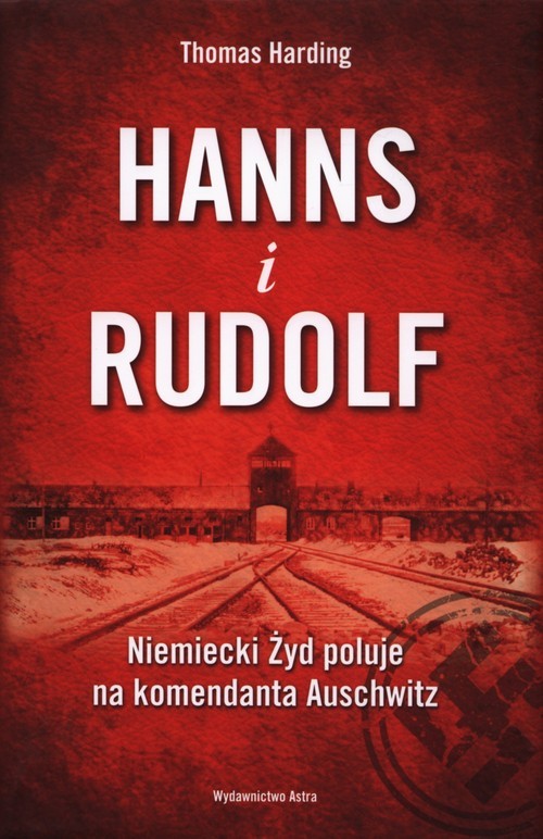 okładka Hanns i Rudolf Niemiecki Żyd poluje na komendanta Auschwitz książka | Thomas Harding