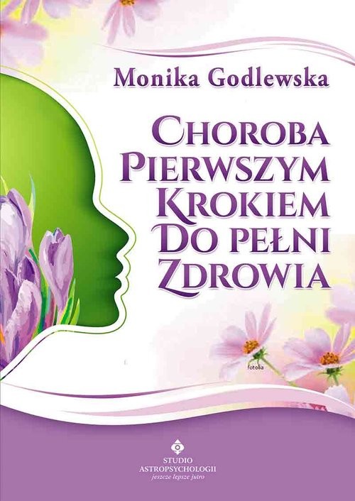 okładka Choroba pierwszym krokiem do pełni zdrowia książka | Godlewska Monika