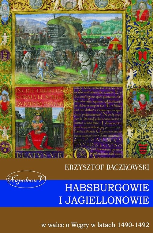 okładka Habsburgowie i Jagiellonowie w walce o Węgry w latach 1490-1492 książka | Krzysztof Baczkowski