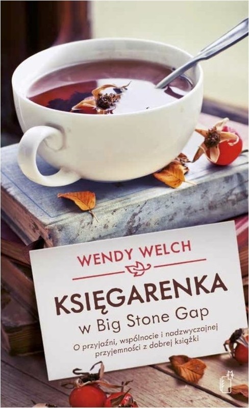 okładka Księgarenka w Big Stone Gap O przyjaźni, wspólnocie i nadzwyczajnej przyjemności z dobrej książki książka | Wendy Welch