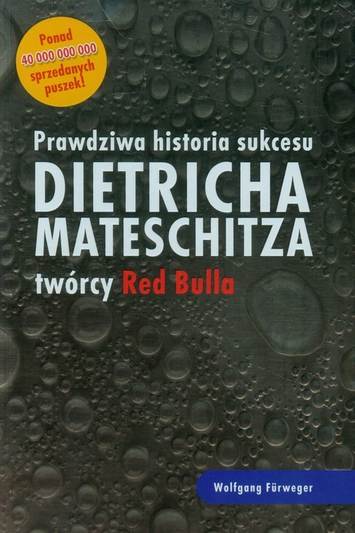 okładka Prawdziwa historia sukcesu Dietricha Mateschitza twórcy Red Bulla książka | Wolfgang Furweger