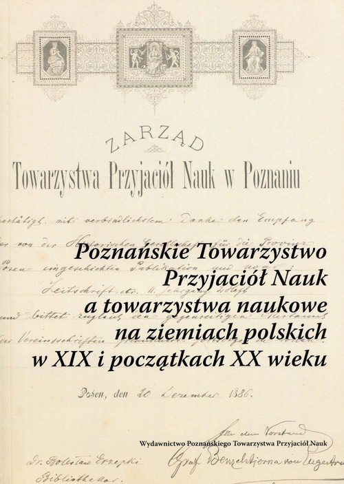 okładka Poznańskie Towarzystwo Przyjaciół Nauk a towarzystwa naukowe na ziemiach polskich w XIX i początkach XX wieku książka