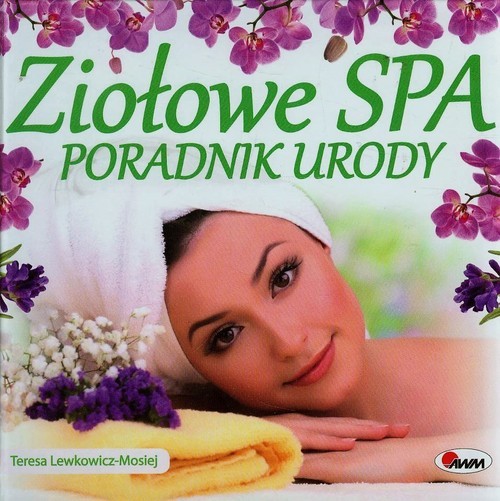 okładka Ziołowe spa Poradnik urody książka | Teresa Lewkowicz-Mosiej