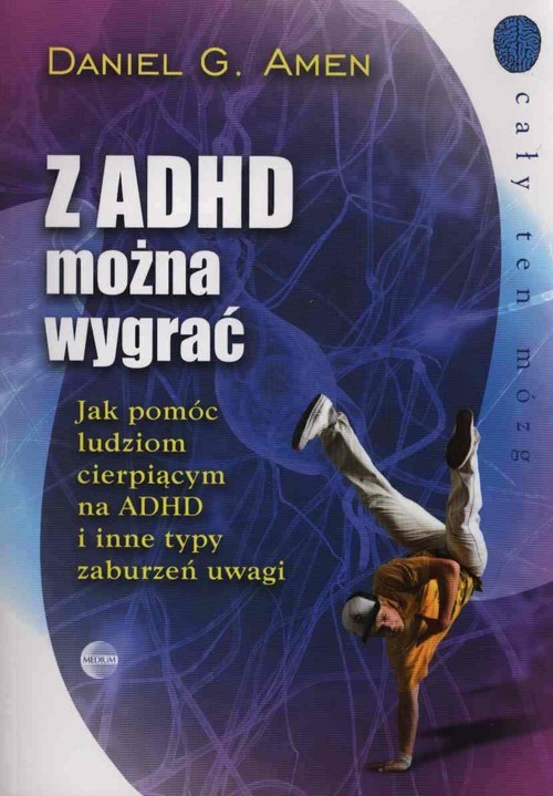 okładka Z ADHD można wygrać Jak pomóc ludziom cierpiącym na ADHD i inne typy zaburzeń uwagi książka | Daniel G. Amen