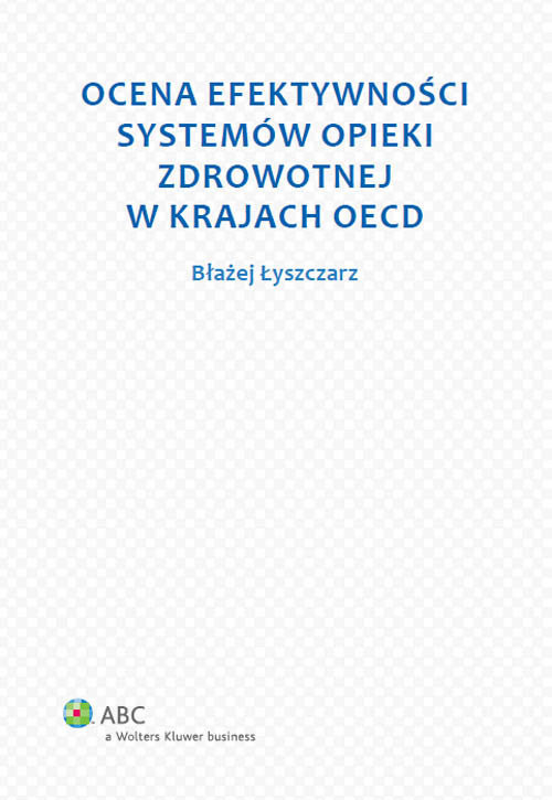 okładka Ocena efektywności systemów opieki zdrowotnej w krajach OECD książka | Łyszczarz Błażej