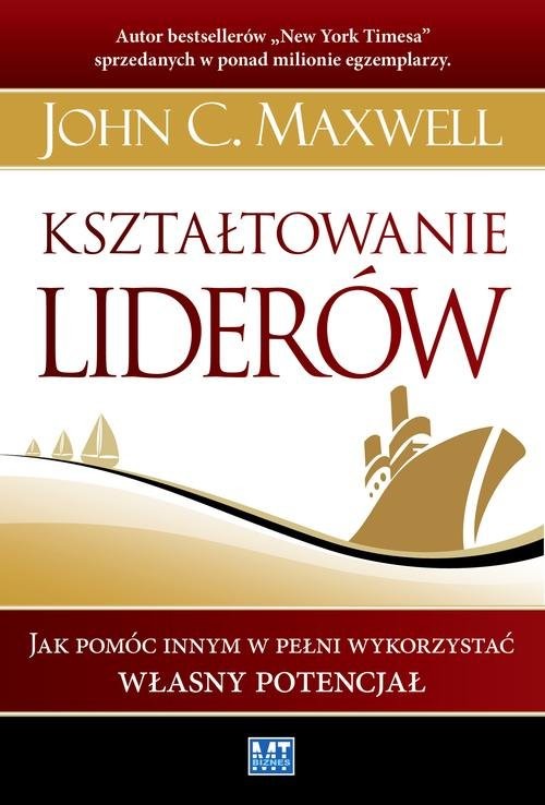 okładka Kształtowanie liderów Jak pomóc innym w pełni wykorzystać własny potencjał książka | John C. Maxwell
