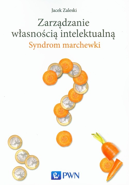 okładka Zarządzanie własnością intelektualną Syndrom marchewki książka | Jacek Zaleski