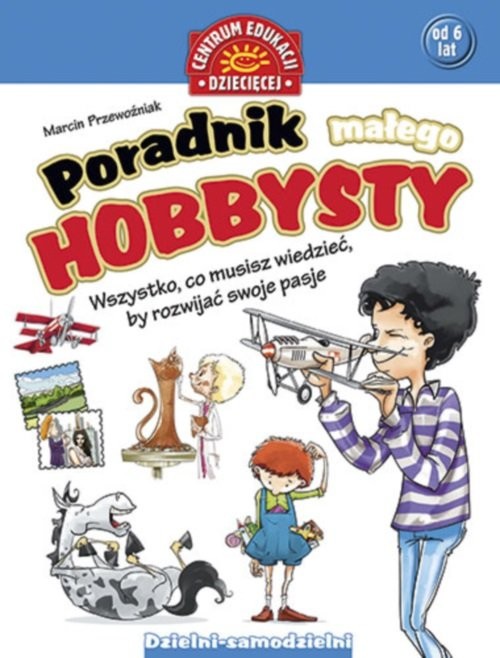 okładka Poradnik małego hobbysty Wszystko, co musisz wiedzieć, by rozwijać swoje pasje książka | Przewoźniak Marcin