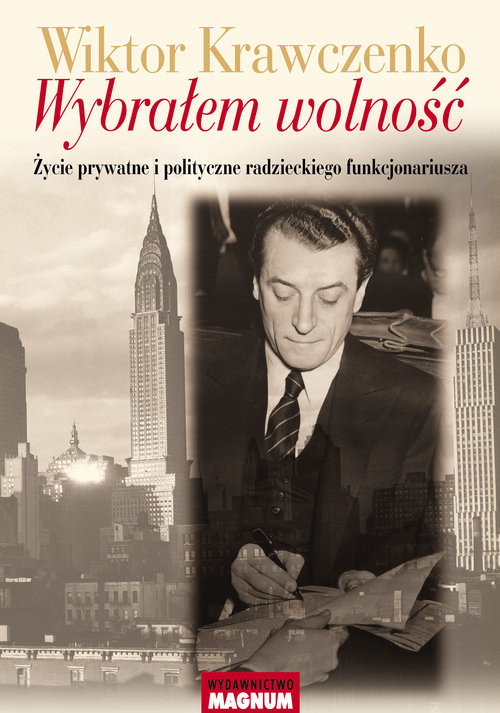okładka Wybrałem wolność Życie prywatne i polityczne radzieckiego funkcjonariusza książka | Wiktor Krawczenko