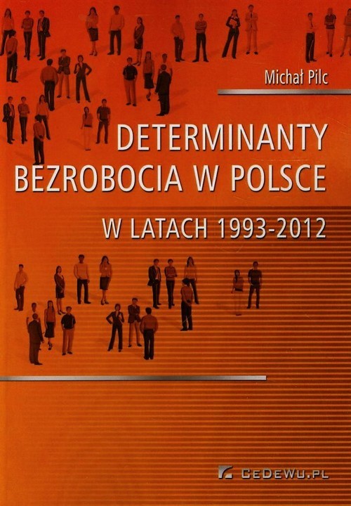 okładka Determinanty bezrobocia w Polsce w latach 1993-2012 książka | Pilc Michał